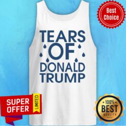 Nice Tears Of Donald Trump Tank Top
