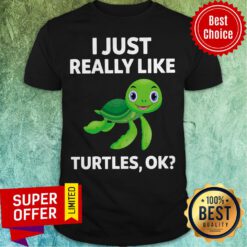 Official I Just Really Like Turtles Ok Shirt