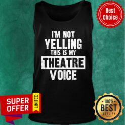 Official I'm Not Yelling This Is My Theatre Voice Tank top