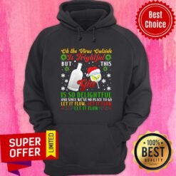 Oh The Virus Outside Is Frightful But This Gin Is So Delightful And Since We've No Place To Go Christmas Hoodie