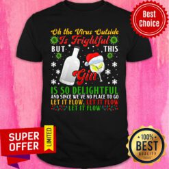 Oh The Virus Outside Is Frightful But This Gin Is So Delightful And Since We've No Place To Go Christmas Shirt