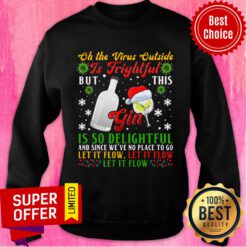 Oh The Virus Outside Is Frightful But This Gin Is So Delightful And Since We've No Place To Go Christmas Sweatshirt