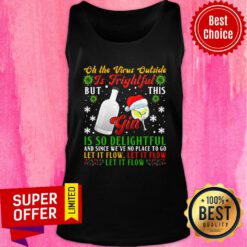 Oh The Virus Outside Is Frightful But This Gin Is So Delightful And Since We've No Place To Go Christmas Tank Top