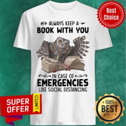 Owl Always Keep A Book With You In Case Of Emergencies Like Social Distancing Shirt