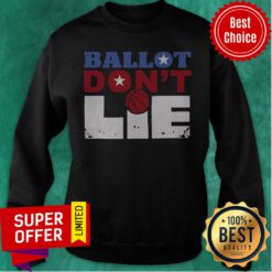 Premium Ballot Don’t Lie 2020 Sweatshirt