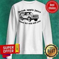 Premium Car Drink Apple Juice Cause Oj Will Kill You Sweatshirt
