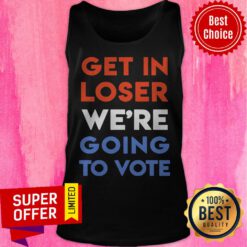 Premium Get In Loser We’re Going To Vote Tank Top