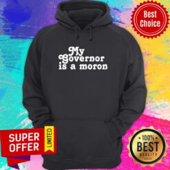 Premium My Governor Is A Moron Hoodie