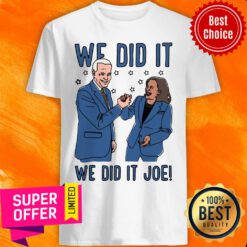 Premium We Did It We Did Joe Shirt