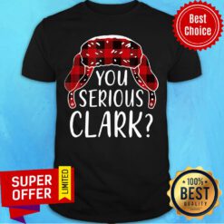 Premium You Serious Clark Christmas Shirt