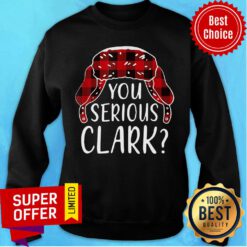 Premium You Serious Clark Christmas Sweatshirt