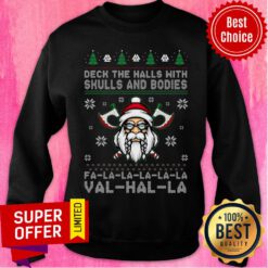 Santa Deck The Halls With Skulls And Bodies Fa La La La La Val Hal La Ugly Christmas Sweatshirt