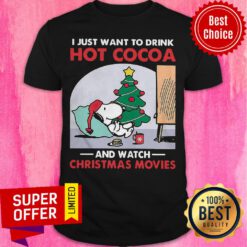Snoopy I Just Want To Drink Hot Cocoa And Watch Christmas Movies Shirt