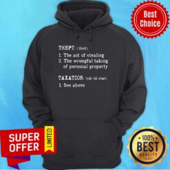Theft The Act Of Stealing The Wrongful Taking Of Personal Property Taxation See Above Hoodie