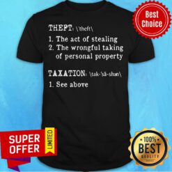 Theft The Act Of Stealing The Wrongful Taking Of Personal Property Taxation See Above Shirt
