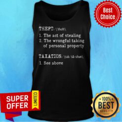 Theft The Act Of Stealing The Wrongful Taking Of Personal Property Taxation See Above Tank Top