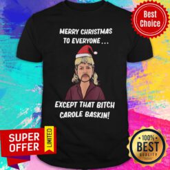 Tiger King Joe Exotic Merry Christmas To Everyone Except That Bitch Carole Baskin Ugly Christmas Shirt