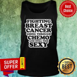 Top Fighting Breast Cancer Chemo Treatment Patient Quote Tank Top