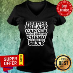 Top Fighting Breast Cancer Chemo Treatment Patient Quote V-neck