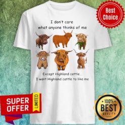Top Goat I Don't Care What Anyone Thinks Of Me Except Highland Cattle I Want Highland Cattle To Like Me Shirt