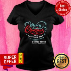 Top Merry Christmas And A happy New year Donald Trump Still Your President V-neck
