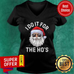Top Santa Claus I Do It For The Ho’s Christmas V-neck