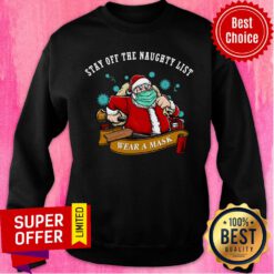 Top Santa Stay Off The Naughty List Wear A Mask Christmas Sweatshirt