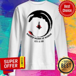 Top Whisper Words Of Wisdom Let It Be Sweatshirt