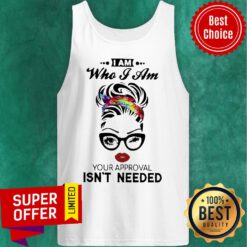 Top Woman I Am Who I Am Your Approval Isn’t Needed Tank Top