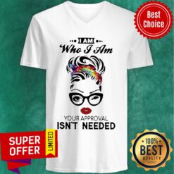 Top Woman I Am Who I Am Your Approval Isn’t Needed V-neck