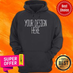 Top Your Design Here Hoodie
