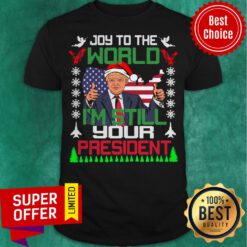 Trump Joy To The World I’m Still Your President Ugly Christmas American Flag Shirt