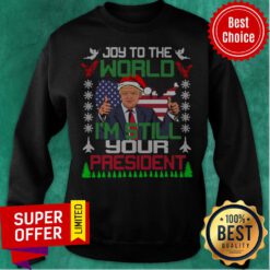 Trump Joy To The World I’m Still Your President Ugly Christmas American Flag Sweatshirt