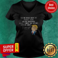 You Are Really Great At Muay Thai Amazing Tremendous Really Terrific Ask Anyone Everyone Agrees Believe Me V-neck