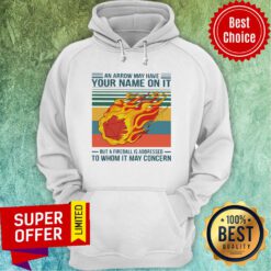 An Arrow May Have Your Name On It But At Fireball Is Addressed To Whom It May Concern Vintage Hoodie