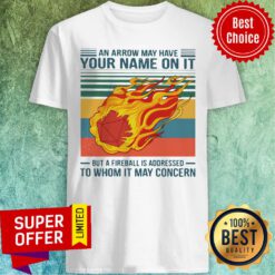 An Arrow May Have Your Name On It But At Fireball Is Addressed To Whom It May Concern Vintage Shirt