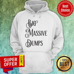 Awesome Big Massive Dumps Quotes By The President Trump Hoodie