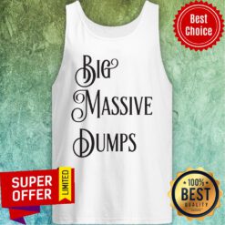 Awesome Big Massive Dumps Quotes By The President Trump Tank Top