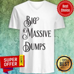 Awesome Big Massive Dumps Quotes By The President Trump V-neck