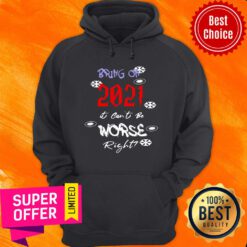 Awesome Bring On 2021 It Can’t Be Worse Right New Year Celebration Hoodie