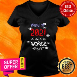 Awesome Bring On 2021 It Can’t Be Worse Right New Year Celebration V-neck