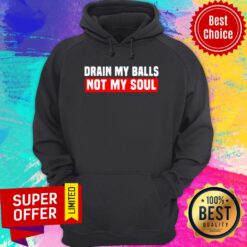 Awesome Drain My Balls Not My Soul Hoodie