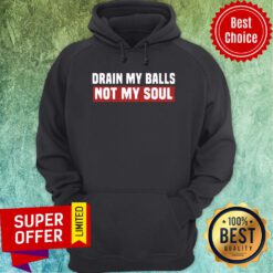 Awesome Drain My Balls Not My Soul Hoodie