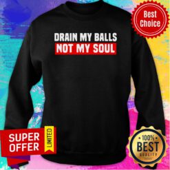 Awesome Drain My Balls Not My Soul Sweatshirt