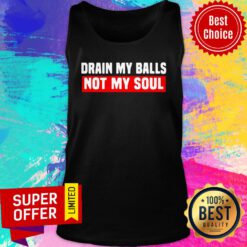 Awesome Drain My Balls Not My Soul Tank Top