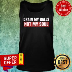 Awesome Drain My Balls Not My Soul Tank Top