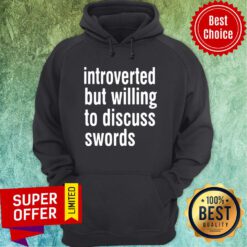 Awesome Introverted But Willing To Discuss Swords Hoodie