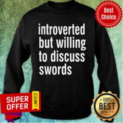 Awesome Introverted But Willing To Discuss Swords Sweatshirt