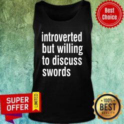 Awesome Introverted But Willing To Discuss Swords Tank Top