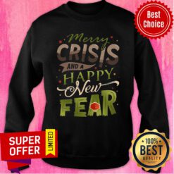 Awesome Merry Crisis And A Happy New Fear Sweatshirt